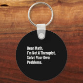 Math Humor Dear Math I'm Not A Therapist Solve You Sleutelhanger (Voorkant)