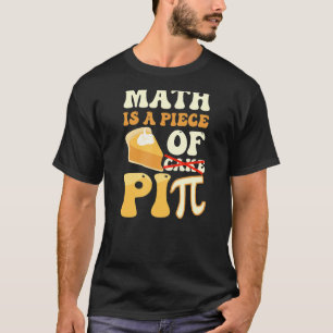 Math Is A Piece Of Pi Funny Pi Day T-shirt