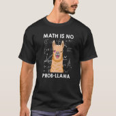 Math is no Prob llama Mathematician Maths teacher  T-shirt (Voorkant)