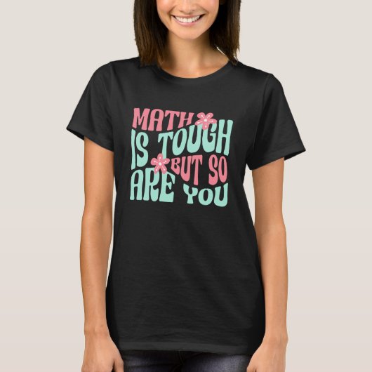 Math is Tough But So are You Math Teacher School M T-shirt (Voorkant)