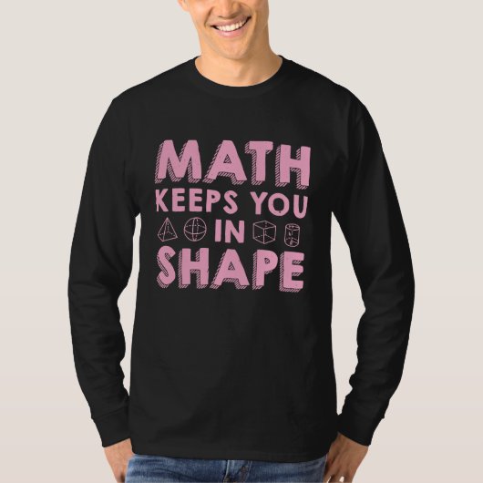 Math Keeps You In Shape  Funny Math Teacher Fun Ma T-shirt (Voorkant)