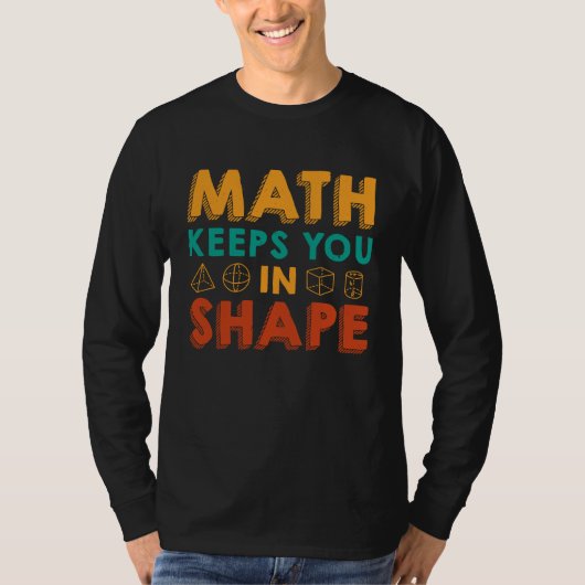 Math Keeps You In Shape  Funny Math Teacher Fun Ma T-shirt (Voorkant)