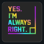 Math Teacher Always Right Mathematics Maths Vierkante Sticker<br><div class="desc">This graphic idea is for math lovers. This funny graphic / quote clothing makes all math teachers happy.</div>