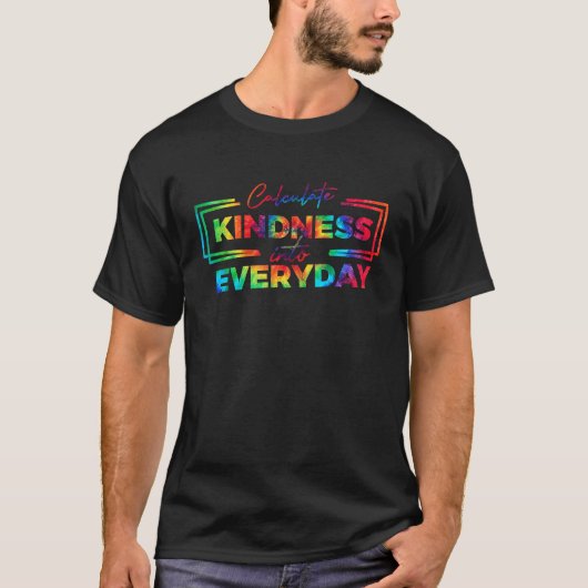 Math Teacher Calculate Kindness Into Everyday Teac T-shirt (Voorkant)