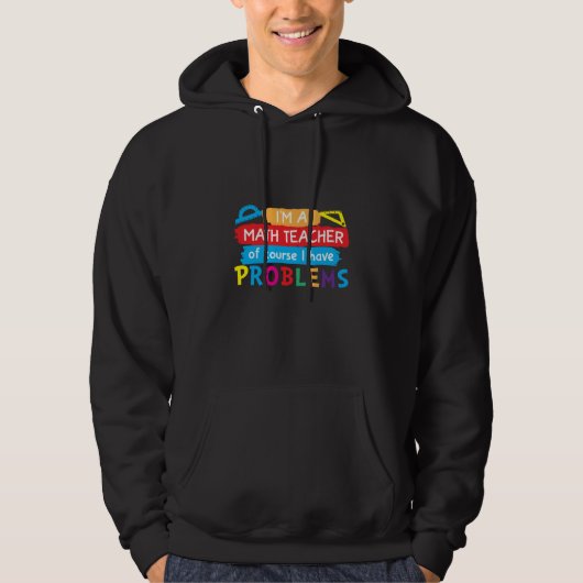 Math Teacher I Am A Math Teacher Hoodie (Voorkant)