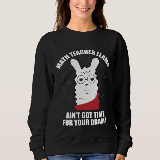 Math Teacher Llama Ain Got Time For Your Drama Mat Trui (Voorkant)