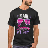 Math teacher off duty school vacation math teacher t-shirt (Voorkant)
