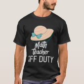 Math Teacher Off Duty T-shirt (Voorkant)