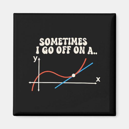 Math Teacher Sometimes I Go Off On A Tangent Magneet (Voorkant)