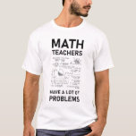 Math Teachers Have Lots Of Problems | Mathematics T-shirt<br><div class="desc">Hou je van wiskunde / wiskunde en geometrie? Ben je een wetenschaps- of wetenschapsleraar, wiskunde, ingenieur of wetenschapper? Dan is deze wiskunde afbeelding met geometriepictogrammen en symbolen precies goed voor u! Draag deze wiskunde student kleding eerste dag van de klas, of afstuderen. Dit wiskunde ontwerp maakt een groot waarderingsgeschenk, voor...</div>