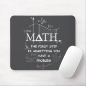 Math The First Step Is Admitting You Have A Proble Muismat (Met muis)