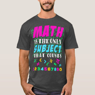 Math The Only Subject That Counts 39 T-shirt