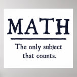 Math The Only Subject That Counts Poster<br><div class="desc">The only subject that really counts.  1 ...   2 ... .  3 ... .  3.14 ... .. 4 ... .how many ways is math better than English or history?  Infinite!  Math rocks.</div>