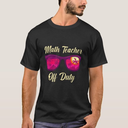 Mathematics Teacher off duty vacation Math teacher T-shirt (Voorkant)