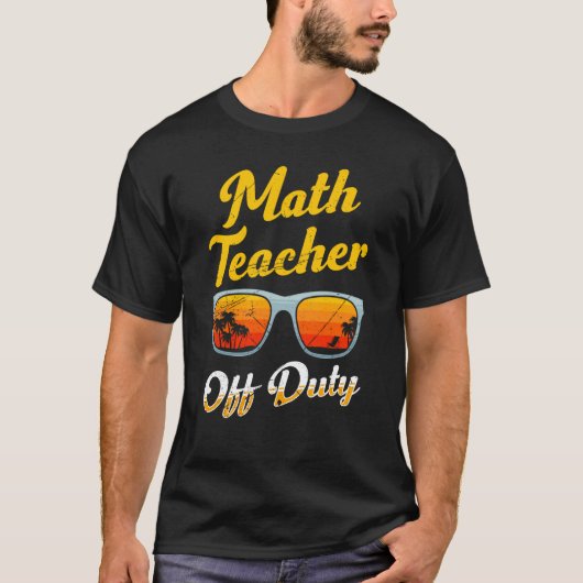 Mathematics Teacher off duty vacation Math teacher T-shirt (Voorkant)