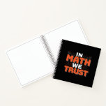 Mathematics Teacher Quote - In Wiskunde vertrouwen Notitieboek<br><div class="desc">In Wiskunde vertrouwen we op schattige wiskunde,  liefdesgetallen,  formule art citaat gezegde met een religieus tintje voor wiskundige,  belastingaccountant of lerarenwaardering. > Schattige voor de student van het het laboratoriumlaboratorium van de universiteitsingenieur,  computerprogrammeur of vrij denkersaantal minnaar geek. > Personaliseer het! Voeg een aangepaste naam,  foto of tekst toe.</div>