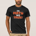 Mathematics Teacher Quote - In Wiskunde vertrouwen T-shirt<br><div class="desc">In Wiskunde vertrouwen we op schattige wiskunde,  liefdesgetallen,  formule art citaat gezegde met een religieus tintje voor wiskundige,  belastingaccountant of lerarenwaardering. > Schattige voor de student van het het laboratoriumlaboratorium van de universiteitsingenieur,  computerprogrammeur of vrij denkersaantal minnaar geek. > Personaliseer het! Voeg een aangepaste naam,  foto of tekst toe.</div>