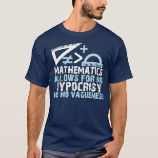 MATHEMATIEK maakt geen HYPOCRISIE en geen Vagueen  T-shirt