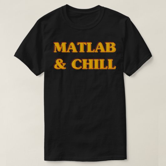 Matlab en Chill Funny Engineering Gezegde Meme T-shirt (Design voorkant)