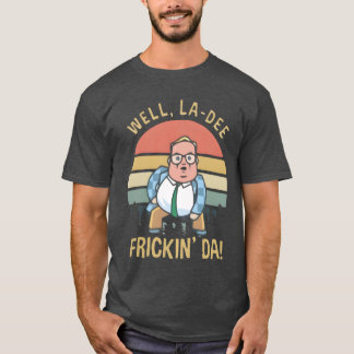 Matt Foley Well LaDee Frickin Da Vintage family T-shirt