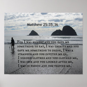 Matthew 25:35.36. Want ik had honger en je gaf me. Poster