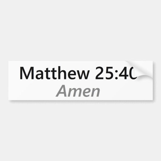 Matthew 25:40 bumpersticker (Voorkant)