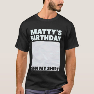MATTY ITu2019S MIJN VERJAARDAG TEKEN MIJN SHIRT Pe