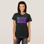 Mature People Are Weenies  1 T-shirt (Voorkant volledig)
