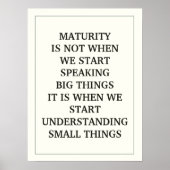 MATURITY IS NIET WANNEER WE GROTE ZAKEN BEGINNEN T POSTER (Voorkant)
