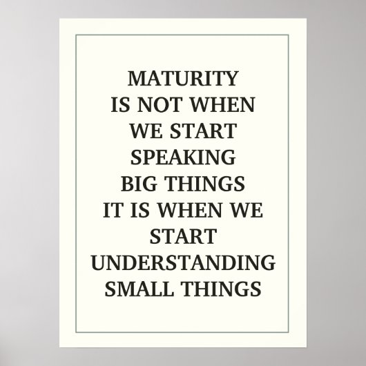 MATURITY IS NIET WANNEER WE GROTE ZAKEN BEGINNEN T POSTER (Voorkant)