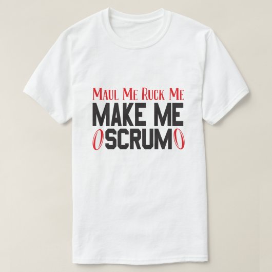 Maul Me Ruck me maak me scrum - Rugby Spelers  T-shirt (Design voorkant)