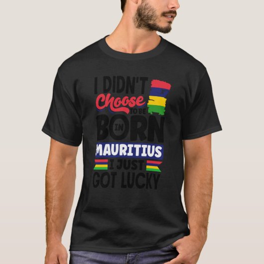 Mauritius Mauritian Mauritius Flag I Just Got Luck T-shirt (Voorkant)
