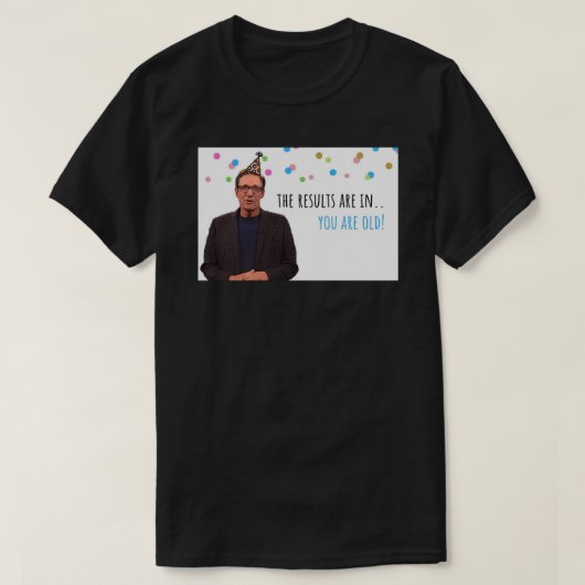 Maury Povich, Funny verjaardagskaart, je bent oud, T-shirt (Design voorkant)