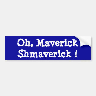Maverick Shmaverick. Bumpersticker
