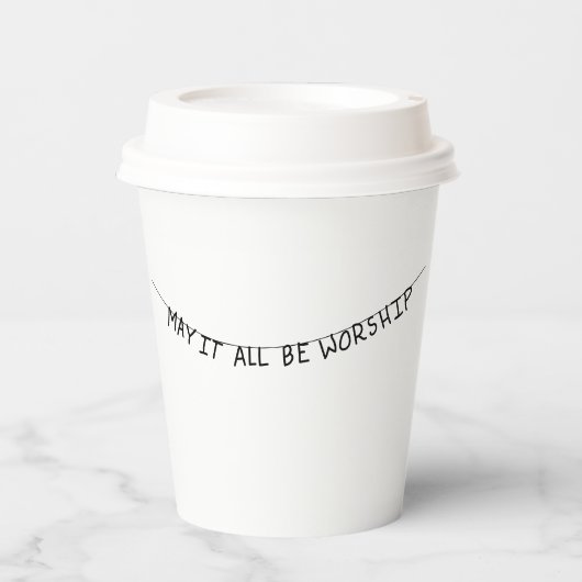 May it all be worship papieren bekers (Voorkant)