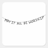 May it all be worship vierkante sticker (Voorkant)