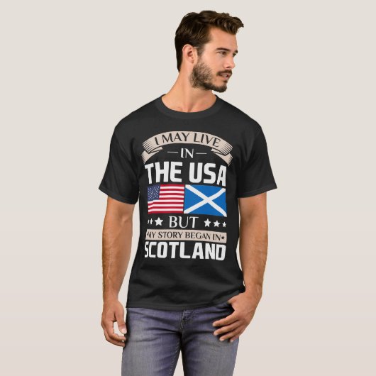 May Live in USA Story Began in Scotland Flag T-shirt (Voorkant volledig)