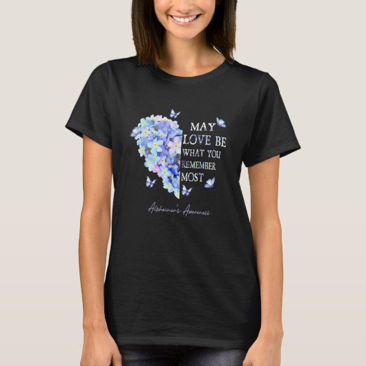 May Love Be What You Remember Most Alzheimer Aware T-shirt (Voorkant)