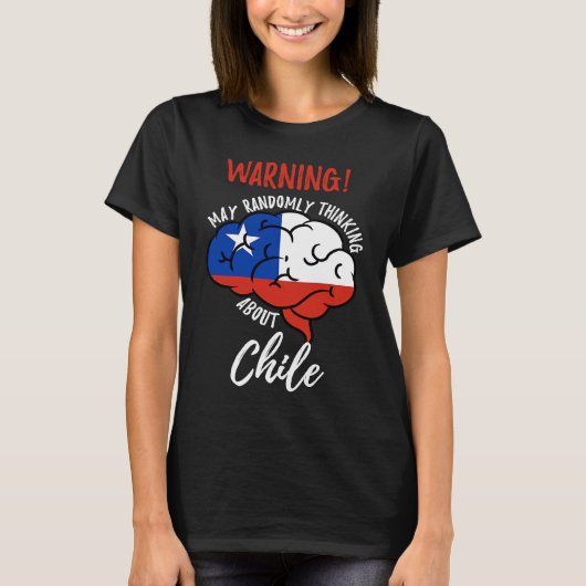 May Randomly Thinking About Chile Chilean Roots T-shirt (Voorkant)