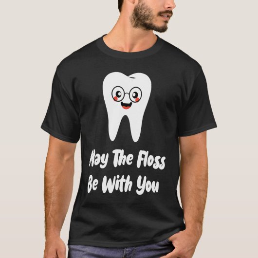 May The Floss Be  Dentist Dental Student Graduatio T-shirt (Voorkant)