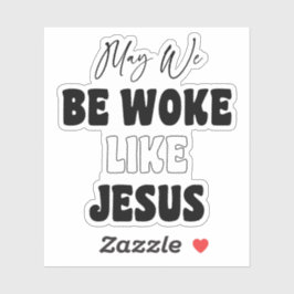 May We Be Woke Like Jesus Sticker