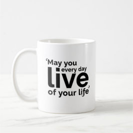 May You Live Every Day of Your Life Koffiemok