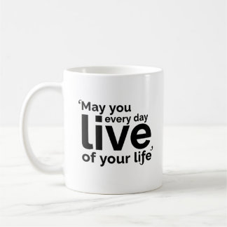 May You Live Every Day of Your Life Koffiemok