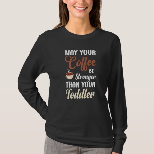 May Your Coffee Be Stronger Saying Toddler Coffee T-shirt (Voorkant)