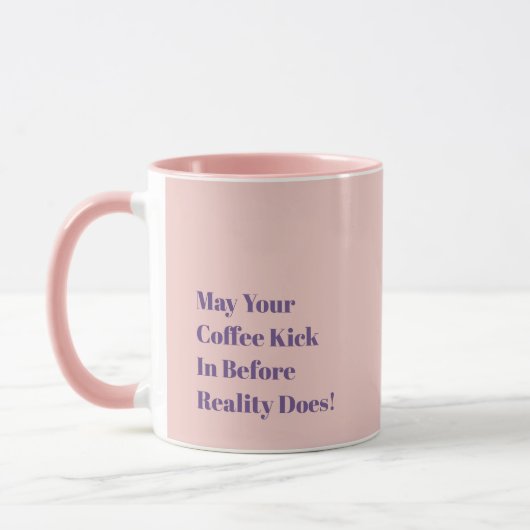 May Your Coffee Kick In Before Reality Does! Mok (Links)