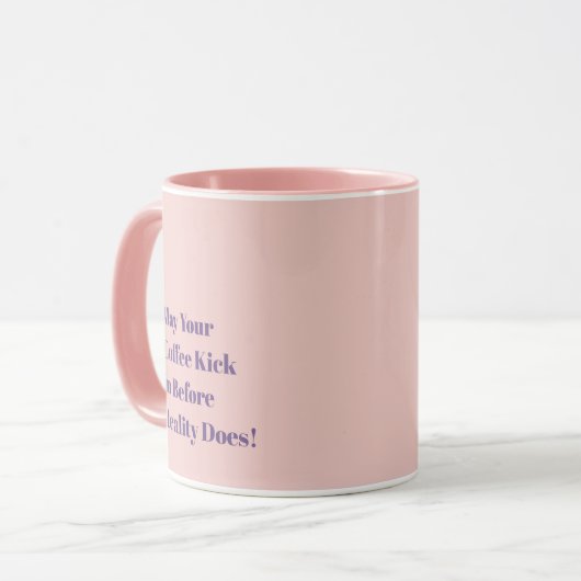 May Your Coffee Kick In Before Reality Does! Mok (Voorkant links)
