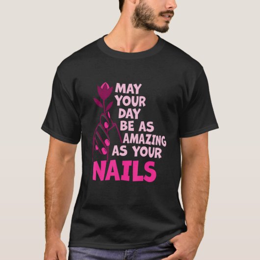 May Your Day Be As Amazing As Your Nails Nail Tech T-shirt (Voorkant)