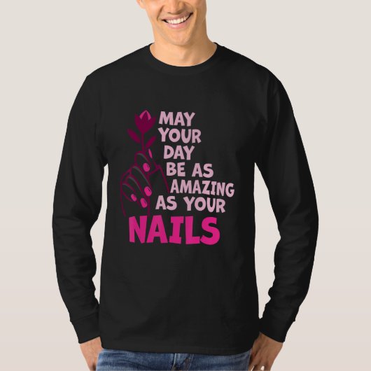 May Your Day Be As Amazing As Your Nails Nail Tech T-shirt (Voorkant)