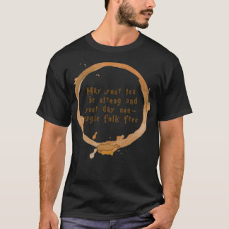 May your tea be strong and your day nonmagic folk t-shirt