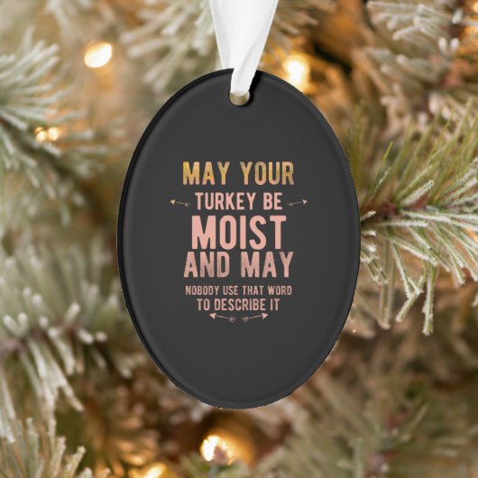 May your turkey be moist funny thanksgiving turkey ornament (Boom)